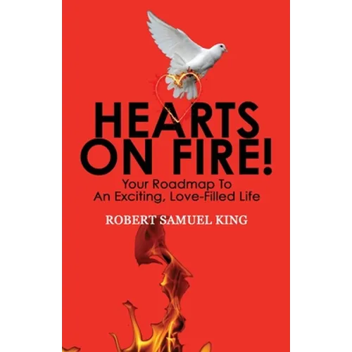 Hearts On Fire! Your Roadmap to An Exciting, Love-Filled Life