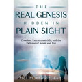 The Real Genesis Hidden in Plain Sight: Creation, Extraterrestrials, and the Defense of Adam and Eve