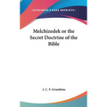 Melchizedek or the Secret Doctrine of the Bible