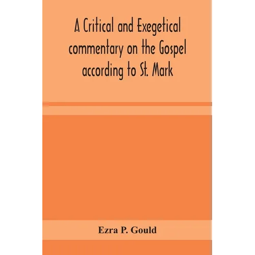 A Critical And Exegetical Commentary On The Gospel According To St. Mark