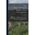 The Englishman's Greek New Testament; Giving the Greek Text of Stephens, 1550, With the Various Readings of the Editions of Elzevir, 1624, Griesbach,