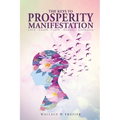 THE KEYS TOPROSPERITY MANIFESTATION Love - Faith - Truth - Beauty - Goodness