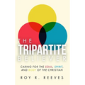 The Tripartite Believer: Caring for the Soul, Spirit and Body of the Christian