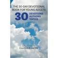 The 30-Day Devotional Book for Young Adults: 30 Devotions, 30 Authors, 30 Topics