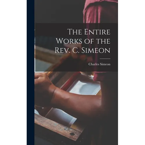 The Entire Works of the Rev. C. Simeon