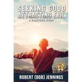Seeking Good - Attracting Evil: A Minister's Story