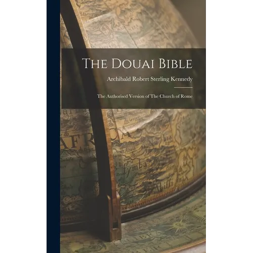 The Douai Bible: The Authorised Version of The Church of Rome