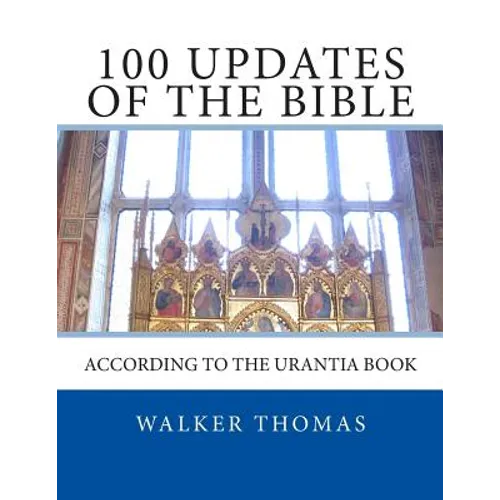 100 Updates of the Bible: According to the Urantia Book