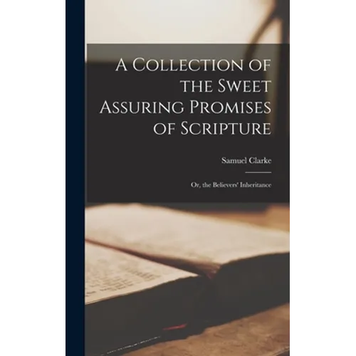 A Collection of the Sweet Assuring Promises of Scripture: Or, the Believers' Inheritance