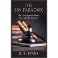 The Sin Paradox, the case against Adam, Eve, and the Serpent: the case against Adam, Eve, and the Serpent