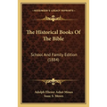 The Historical Books Of The Bible: School And Family Edition (1884)
