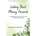 Looking Back Moving Forward: A Memoir of Healing and Transformation