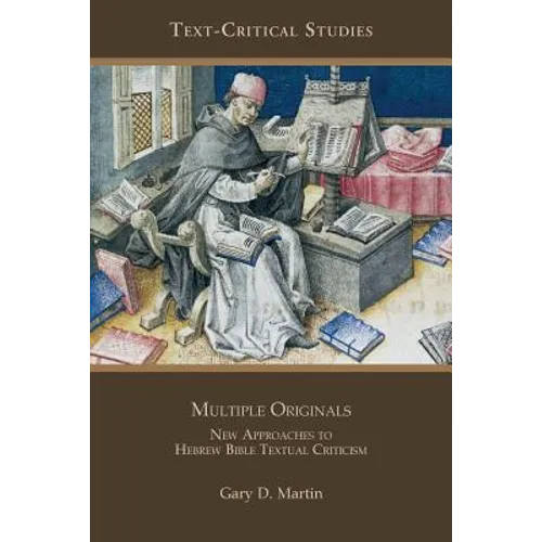 Multiple Originals: New Approaches to Hebrew Bible Textual Criticism