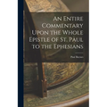 An Entire Commentary Upon the Whole Epistle of St. Paul to the Ephesians
