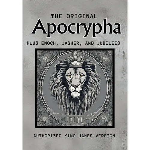 The Original Apocrypha Plus: Enoch, Jasher, and Jubilees