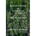 REFLECTIONS on God, Jesus and the Bible: What We Can Know
