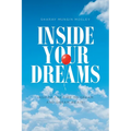 Inside Your Dreams: Inspire the Fire to Dream and Dream Again!