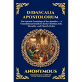 Didascalia Apostolorum: The Ancient Teachings of the Apostles - A Foundational Guide to Early Christian Life, Morality, and Church Order