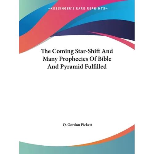 The Coming Star-Shift And Many Prophecies Of Bible And Pyramid Fulfilled