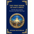 The First Book of Maccabees: The Epic Struggle for Faith and Freedom
