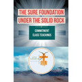 The Sure Foundation Under the Solid Rock: Commitment Class Teachings