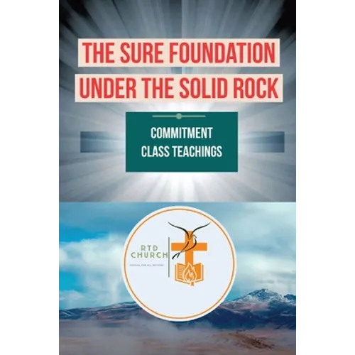 The Sure Foundation Under the Solid Rock: Commitment Class Teachings
