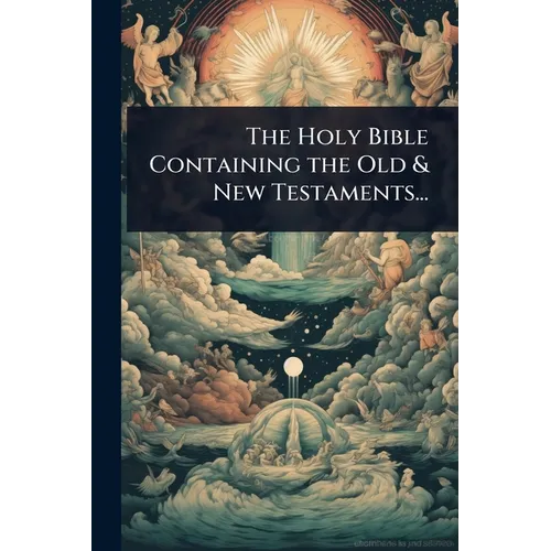 The Holy Bible Containing the Old & New Testaments...