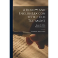 A Hebrew and English Lexicon to the Old Testament; Including the Biblical Chaldee
