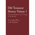 Old Testament History Volume 1: From the Creation to the Crossing of the Red Sea