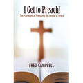 I Get To Preach! The Privileges in Preaching the Gospel of Grace