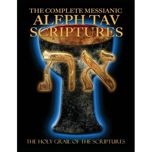 The Complete Messianic Aleph Tav Scriptures Modern-Hebrew Large Print Edition Study Bible (Updated 2nd Edition)