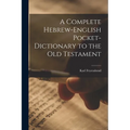 A Complete Hebrew-English Pocket-dictionary to the Old Testament