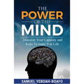 The Power of the Mind: Discovering Your Capacity and The Keys To Make And Unmake In This Life