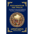 Testaments of the Twelve Patriarchs: The Dying Words and Ancient Prophecies of Jacob's Sons - A Classic Apocryphal Text of Moral Wisdom and Divine Rev