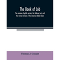 The book of Job: the common English version, the Hebrew text, and the revised version of the American Bible Union