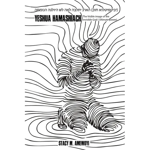 Yeshua Hamashiach: The Visible image of the invisible God (Ultimate Power)