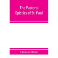 The Pastoral Epistles of St. Paul: with a critical and grammatical commentary and a revised translation