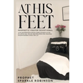 At His Feet: Prophetic Prayer Devotional