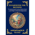 Eugnostos the Blessed: The Ancient Gnostic Treatise of Hidden Wisdom - Unlocking the Secrets of the Divine Realms, Cosmic Origins, and Spiritual Enlig