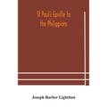 St Paul'S Epistle To The Philippians: A Revised Text With Introduction, Notes, And Dissertations