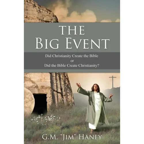 The Big Event: Did Christianity Create the Bible or Did the Bible Create Christianity?