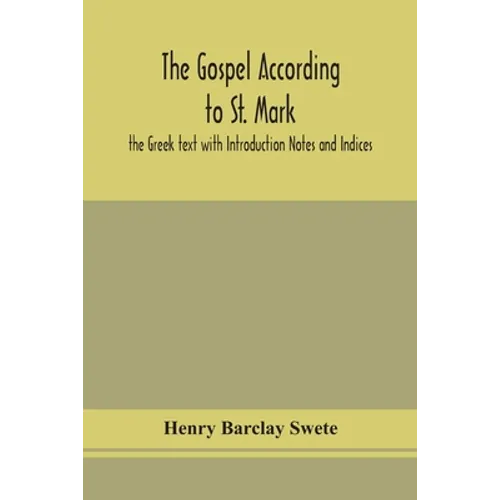 The Gospel According To St. Mark: The Greek Text With Introduction Notes And Indices
