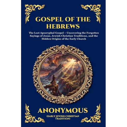The Gospel of the Hebrews: A Lost Spiritual Classic (Large Print Deluxe Edition For Easy Reading)