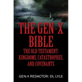 The Gen-X Bible: The Old Testament: Kingdoms, Catastrophes, and Covenants