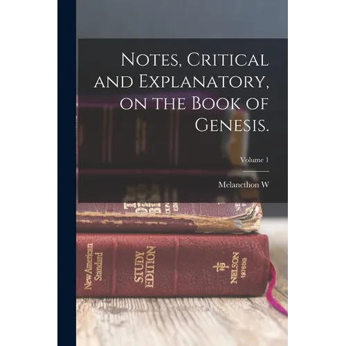 Notes, Critical and Explanatory, on the Book of Genesis.; Volume 1