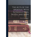 The Acts of the Apostles, With Introduction, Notes, and Maps