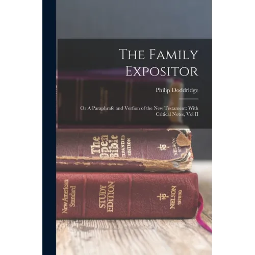 The Family Expositor: Or A Paraphrafe and Verfion of the New Testament: With Critical Notes, Vol II
