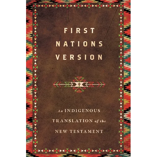 First Nations Version: An Indigenous Bible Translation of the New Testament