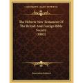 The Hebrew New Testament Of The British And Foreign Bible Society (1883)