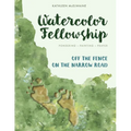 Watercolor Fellowship Bible Journaling: Pondering, Painting, Prayer - Connecting Faith and Art